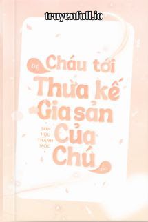 Cháu Tới Để Thừa Kế Gia Sản Của Chú Đó book cover