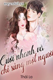 Cưới Nhanh Và Chỉ Sủng Một Người book cover