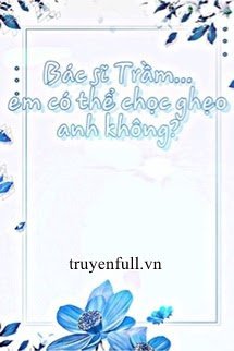 Bác Sĩ Trầm Em Có Thể Chọc Ghẹo Anh Không? book cover