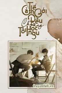 Cả Thế Giới Đều Cho Rằng Tôi Học Ngu book cover