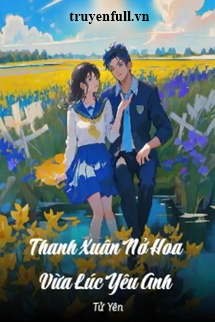 Thanh Xuân Nở Hoa Vừa Lúc Yêu Anh book cover