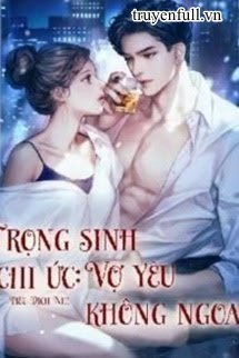 Trọng Sinh Chi Ức Vợ Yêu Không Ngoan book cover