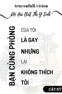 Bạn Cùng Phòng Là Gay - Độ Hải Bất Thị Y Sinh Cover