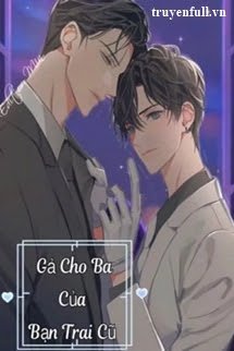 Gả Cho Ba Của Bạn Trai Cũ - Đam Mỹ book cover