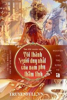 Sau Khi Xuyên Sách, Tôi Thành Người Duy Nhất Của Nam Phụ Thâm Tình book cover