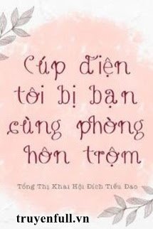 Cúp Điện Tôi Bị Bạn Cùng Phòng Hôn Trộm book cover