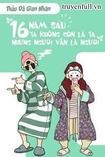 Mười Sáu Năm Sau, Ta Không Còn Là Ta, Nhưng Ngươi Vẫn Là Ngươi book cover