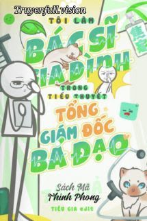 Tôi Làm Bác Sĩ Gia Đình Trong Tiểu Thuyết Tổng Giám Đốc Bá Đạo book cover by Tác giả:Sách Mã Thính Phong