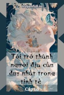 Tôi Trở Thành Người Địa Cầu Duy Nhất Trong Tinh Tế book cover