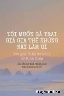Tôi Muốn Gã Trai Già Gia Thế Khủng Này Làm Gì book cover