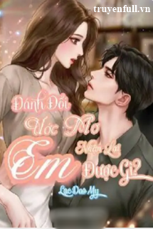 Đánh Đổi Ước Mơ Em Nhận Lại Được Gì book cover