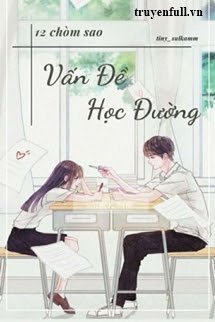 [12 Chòm Sao] Vấn Đề Học Đường book cover