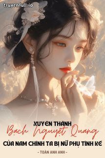 Xuyên Thành Bạch Nguyệt Quang Của Nam Chính, Ta Bị Nữ Phụ Tính Kế book cover