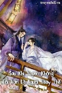 Sau Khi Xuyên Không Tôi Vẫn Là Người Thay Thế book cover