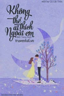 Không Thể Thích Ai Ngoài Em book cover