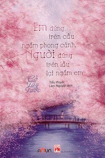 Em Đứng Trên Cầu Ngắm Phong Cảnh, Người Đứng Trên Lầu Lại Ngắm Em book cover