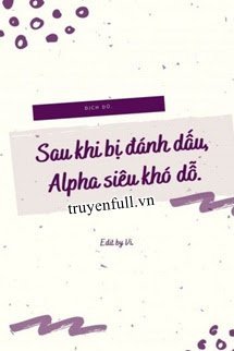 Sau Khi Bị Đánh Dấu, Alpha Siêu Khó Dỗ book cover