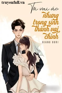 Tôi Vai Ác Nhưng Trọng Sinh Thành Vai Chính book cover