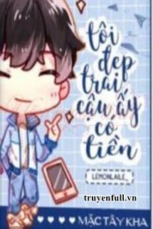 Tôi Đẹp Trai, Cậu Ấy Có Tiền book cover
