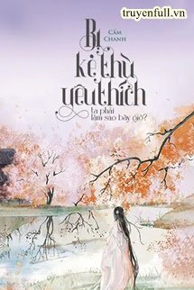 Bị Kẻ Thù Yêu Thích Ta Phải Làm Sao Bây Giờ? book cover