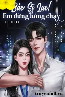 Bác Sĩ Lục! Em Đừng Hòng Chạy book cover