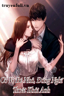 Cô Vợ Bé Nhỏ Đừng Nghĩ Thoát Khỏi Anh book cover