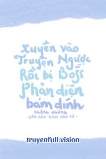 Xuyên Vào Truyện Ngược Cũ Rồi Bị Boss Phản Diện Bám Dính Không Ngừng Cover