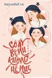 Cô Ấy Bệnh Không Hề Nhẹ book cover