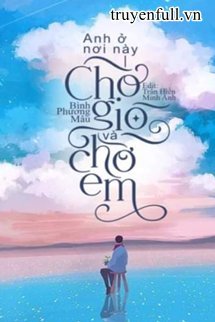 Anh Ở Nơi Này, Chờ Gió Và Chờ Em book cover