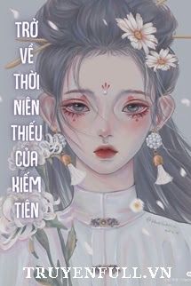 Trở Về Thời Niên Thiếu Của Kiếm Tiên book cover