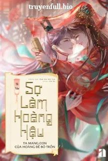 Sợ Làm Hoàng Hậu, Ta Mang Con Của Hoàng Đế Bỏ Trốn Cover