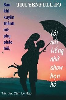 Sau Khi Xuyên Thành Nữ Phụ Pháo Hôi, Tôi Nổi Tiếng Nhờ Show Hẹn Hò Cover