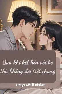 Sau Khi Kết Hôn Với Kẻ Thù Không Đội Trời Chung book cover