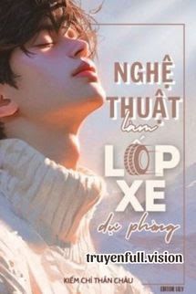 Nghệ Thuật Làm Lốp Xe Dự Phòng book cover by Tác giả:Kiếm Chỉ Thần Châu