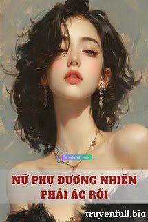Nữ Phụ Đương Nhiên Phải Ác Rồi Cover