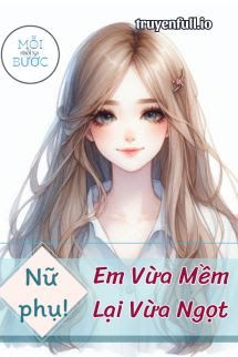[Xuyên Sách] Nữ Phụ, Em Vừa Mềm Lại Vừa Ngọt book cover