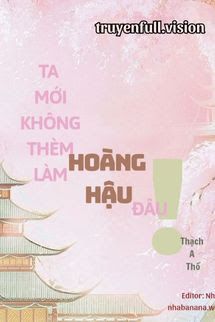 Ta Mới Không Thèm Làm Hoàng Hậu Đâu! book cover by Tác giả:Thạch A Thố