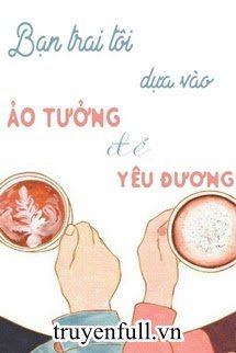 Bạn Trai Tôi Dựa Vào Ảo Tưởng Để Yêu Thương book cover