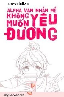 Vạn Nhân Mê Alpha Không Muốn Nghịch Tập book cover