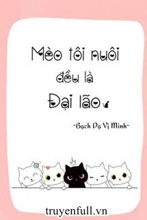 Mèo Tôi Nuôi Đều Là Đại Lão book cover
