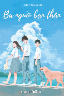 Ba Người Bạn Thân - Xuân Phong Lựu Hỏa book cover