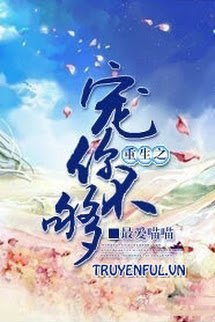 Trọng Sinh Chi Sủng Nhĩ Bất Cú book cover