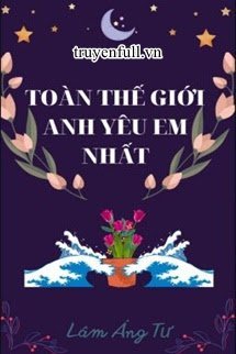 Toàn Thế Giới Anh Yêu Em Nhất book cover