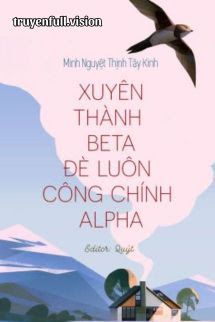 Xuyên Thành Beta Đè Luôn Công Chính Alpha book cover