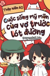 Thập Niên 60: Cuộc Sống Mỹ Mãn Của Vợ Trước Lót Đường Trong Niên Đại Văn book cover