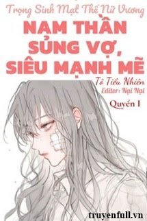 (Quyển 1) Trọng Sinh Mạt Thế Nữ Vương: Nam Thần Sủng Vợ, Siêu Mạnh Mẽ book cover