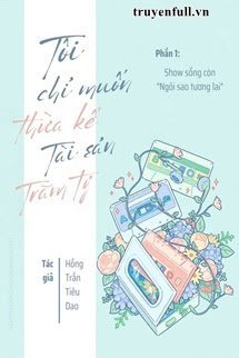 Tôi Chỉ Muốn Thừa Kế Tài Sản Trăm Tỷ (Phần 1) book cover