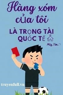 Hàng Xóm Của Tôi Là Trọng Tài Quốc Tế book cover