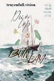 Dưới Lớp Bùn Lầy - Cô Ấy Vừa Đi Vừa Hát book cover by Tác giả:Cô Ấy Vừa Đi Vừa Hát