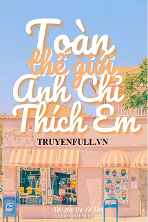 Toàn Thế Giới Anh Chỉ Thích Em book cover